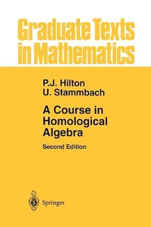 Imagen del vendedor de A Course in Homological Algebra (Graduate Texts in Mathematics) by Hilton, Peter J., Stammbach, Urs [Paperback ] a la venta por booksXpress