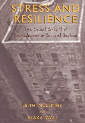 Image du vendeur pour Stress and Resilience: The Social Context of Reproduction in Central Harlem by Mullings, Leith [Paperback ] mis en vente par booksXpress