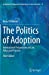 Bild des Verkufers fr The Politics of Adoption: International Perspectives on Law, Policy and Practice (Ius Gentium: Comparative Perspectives on Law and Justice) [Soft Cover ] zum Verkauf von booksXpress