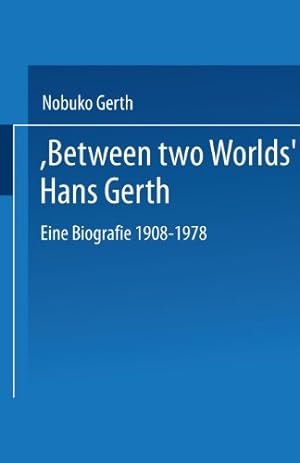Bild des Verkufers fr "Between Two Worlds" Hans Gerth: Eine Biografie 1908-1978 by Gerth, Nobuko [Paperback ] zum Verkauf von booksXpress