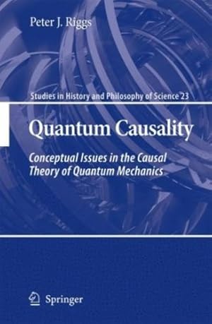 Seller image for Quantum Causality: Conceptual Issues in the Causal Theory of Quantum Mechanics (Studies in History and Philosophy of Science) by Riggs, Peter J. [Hardcover ] for sale by booksXpress