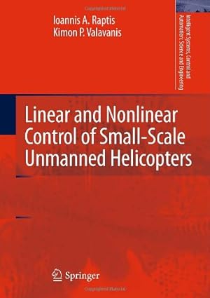 Seller image for Linear and Nonlinear Control of Small-Scale Unmanned Helicopters (Intelligent Systems, Control and Automation: Science and Engineering) by Raptis, Ioannis A., Valavanis, Kimon P. [Hardcover ] for sale by booksXpress