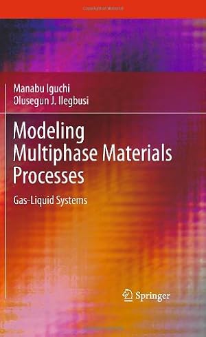 Seller image for Modeling Multiphase Materials Processes: Gas-Liquid Systems by Iguchi, Manabu, Ilegbusi, Olusegun J. [Hardcover ] for sale by booksXpress