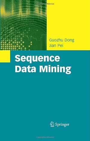 Seller image for Sequence Data Mining (Advances in Database Systems (33)) by Dong, Guozhu, Pei, Jian [Hardcover ] for sale by booksXpress