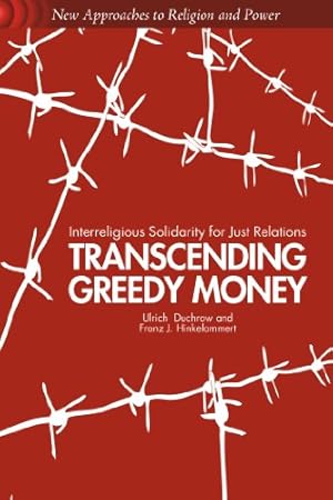 Imagen del vendedor de Transcending Greedy Money: Interreligious Solidarity for Just Relations (New Approaches to Religion and Power) by Duchrow, Ulrich, Hinkelammert, Franz J. [Paperback ] a la venta por booksXpress