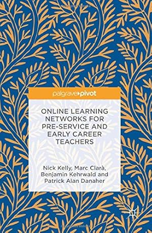 Seller image for Online Learning Networks for Pre-Service and Early Career Teachers by Kelly, Nick, Clarà, Marc, Kehrwald, Benjamin, Danaher, Patrick Alan [Hardcover ] for sale by booksXpress