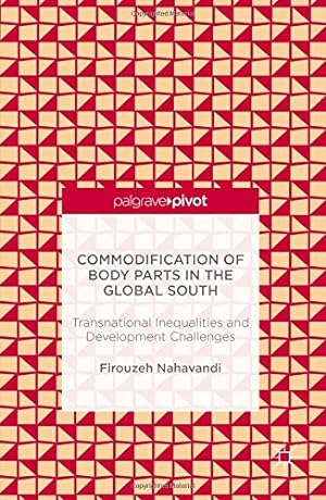 Immagine del venditore per Commodification of Body Parts in the Global South: Transnational Inequalities and Development Challenges by Nahavandi, Firouzeh [Hardcover ] venduto da booksXpress