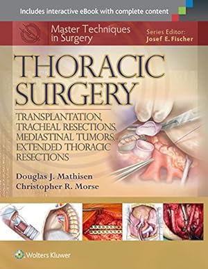 Immagine del venditore per Master Techniques in Surgery: Thoracic Surgery: Transplantation, Tracheal Resections, Mediastinal Tumors, Extended Thoracic Resections by Mathisen MD, Douglas J., Morse, Christopher [Hardcover ] venduto da booksXpress