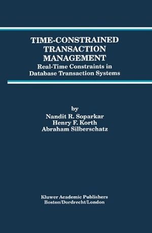 Immagine del venditore per Time-Constrained Transaction Management: Real-Time Constraints in Database Transaction Systems (Advances in Database Systems (2)) by Soparkar, Nandit R., Korth, Henry F., Silberschatz, Abraham [Hardcover ] venduto da booksXpress