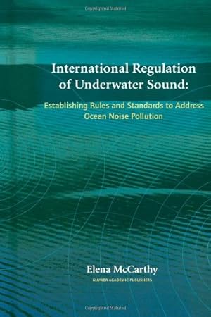 Image du vendeur pour International Regulation of Underwater Sound: Establishing Rules and Standards to Address Ocean Noise Pollution by McCarthy, Elena [Paperback ] mis en vente par booksXpress