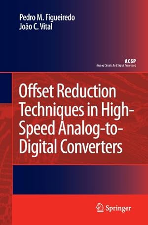 Seller image for Offset Reduction Techniques in High-Speed Analog-to-Digital Converters: Analysis, Design and Tradeoffs (Analog Circuits and Signal Processing) by Figueiredo, Pedro M. [Paperback ] for sale by booksXpress