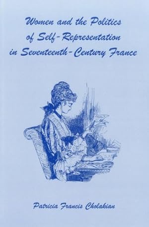 Image du vendeur pour Women And The Politics Of Self-Representation in Seventeenth-Century France by Cholakian, Patricia Francis [Hardcover ] mis en vente par booksXpress