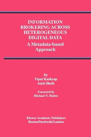 Seller image for Information Brokering Across Heterogeneous Digital Data: A Metadata-based Approach (Advances in Database Systems (20)) by Kashyap, Vipul [Paperback ] for sale by booksXpress