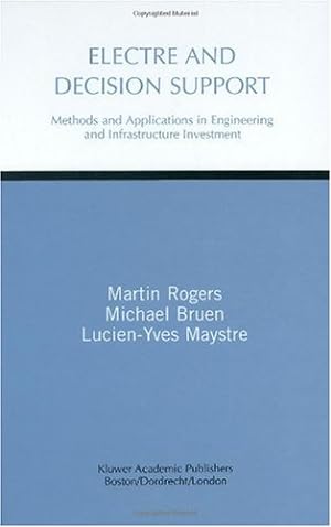 Seller image for Electre and Decision Support: Methods and Applications in Engineering and Infrastructure Investment by Rogers, Martin Gerard, Bruen, Michael, Maystre, Lucien-Yves [Hardcover ] for sale by booksXpress