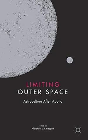 Immagine del venditore per Limiting Outer Space: Astroculture After Apollo (Palgrave Studies in the History of Science and Technology) by Alexander C.T. Geppert [Hardcover ] venduto da booksXpress