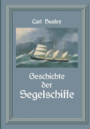 Image du vendeur pour Geschichte der Segelschiffe: Die Entwicklung des Segelschiffes vom Altertum bis zum 20. Jahrhundert (German Edition) by Busley, Carl [Paperback ] mis en vente par booksXpress