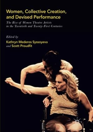 Seller image for Women, Collective Creation, and Devised Performance: The Rise of Women Theatre Artists in the Twentieth and Twenty-First Centuries [Paperback ] for sale by booksXpress