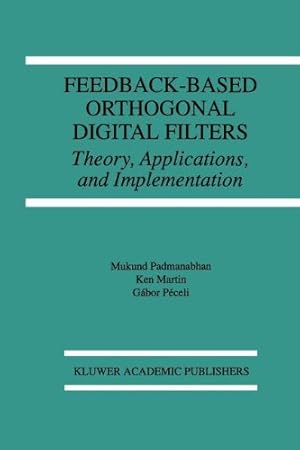 Seller image for Feedback-Based Orthogonal Digital Filters: Theory, Applications, and Implementation (The Springer International Series in Engineering and Computer Science) by Padmanabhan, Mukund [Paperback ] for sale by booksXpress