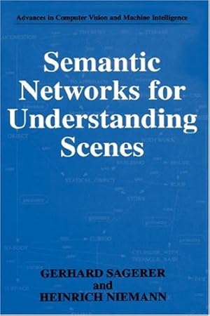 Seller image for Semantic Networks for Understanding Scenes (Advances in Computer Vision and Machine Intelligence) by Sagerer, Gerhard, Niemann, Heinrich [Hardcover ] for sale by booksXpress