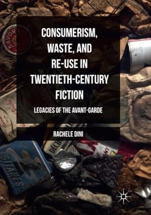 Immagine del venditore per Consumerism, Waste, and Re-Use in Twentieth-Century Fiction: Legacies of the Avant-Garde by Dini, Rachele [Paperback ] venduto da booksXpress