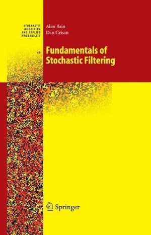 Seller image for Fundamentals of Stochastic Filtering (Stochastic Modelling and Applied Probability (60)) by Bain, Alan, Crisan, Dan [Hardcover ] for sale by booksXpress