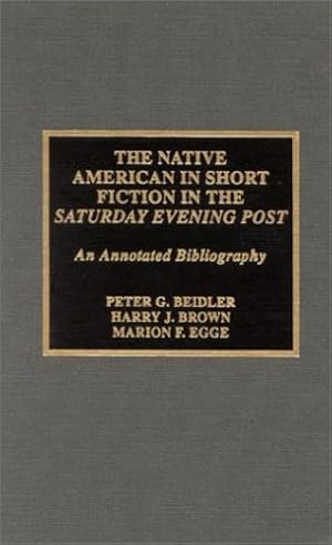 Seller image for The Native American in Short Fiction in the "Saturday Evening Post" by Beidler, Peter G., Brown, Harry J., Egge, Marion F. [Hardcover ] for sale by booksXpress