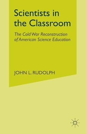 Imagen del vendedor de Scientists in the Classroom: The Cold War Reconstruction of American Science Education by Rudolph, J. [Paperback ] a la venta por booksXpress