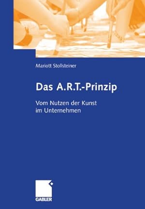 Seller image for Das A.R.T.-Prinzip: Vom Nutzen der Kunst im Unternehmen (German Edition) by Stollsteiner, Mariott [Hardcover ] for sale by booksXpress