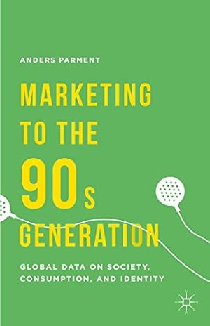 Image du vendeur pour Marketing to the 90s Generation: Global Data on Society, Consumption, and Identity by Parment, A. [Hardcover ] mis en vente par booksXpress