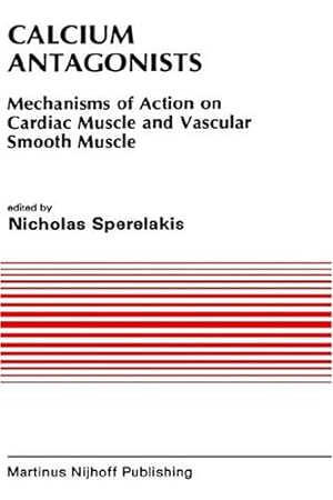 Seller image for Calcium Antagonists: Mechanism of Action on Cardiac Muscle and Vascular Smooth Muscle (Developments in Cardiovascular Medicine) [Hardcover ] for sale by booksXpress