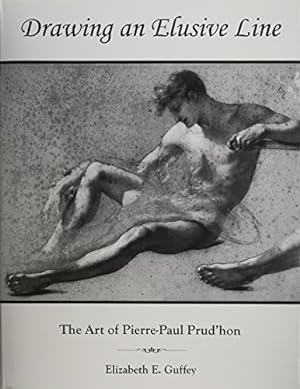 Imagen del vendedor de Drawing an Elusive Line: The Art of Pierre-Paul Prud'Hon by Guffey, Elizabeth E. [Hardcover ] a la venta por booksXpress