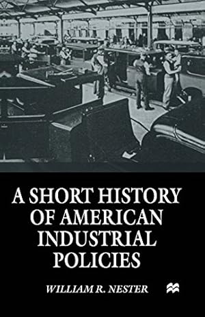 Seller image for A Short History of American Industrial Policies by Nester, William R. [Paperback ] for sale by booksXpress