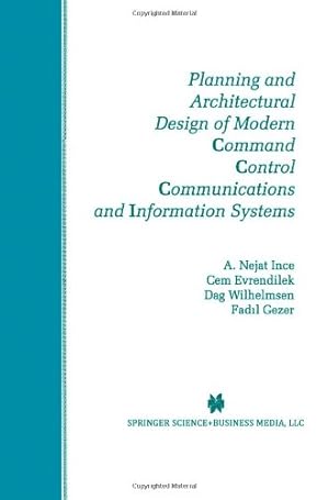 Seller image for Planning and Architectural Design of Modern Command Control Communications and Information Systems (The Springer International Series in Engineering and Computer Science) by Ince, A. Nejat [Paperback ] for sale by booksXpress