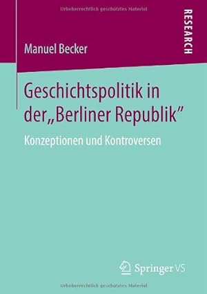 Imagen del vendedor de Geschichtspolitik in der "Berliner Republik": Konzeptionen und Kontroversen (German Edition) by Becker, Manuel [Paperback ] a la venta por booksXpress