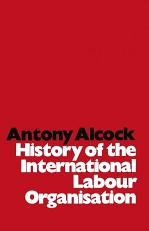 Image du vendeur pour History of the International Labour Organisation by Alcock, Antony [Paperback ] mis en vente par booksXpress
