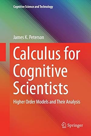 Image du vendeur pour Calculus for Cognitive Scientists: Higher Order Models and Their Analysis (Cognitive Science and Technology) by Peterson, James K. [Paperback ] mis en vente par booksXpress