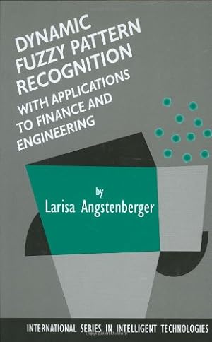 Seller image for Dynamic Fuzzy Pattern Recognition with Applications to Finance and Engineering (International Series in Intelligent Technologies) by Angstenberger, Larisa [Hardcover ] for sale by booksXpress