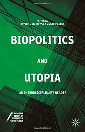 Seller image for Biopolitics and Utopia: An Interdisciplinary Reader (Palgrave Series in Bioethics and Public Policy) [Hardcover ] for sale by booksXpress