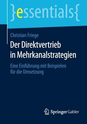 Immagine del venditore per Der Direktvertrieb in Mehrkanalstrategien: Eine Einf ¼hrung mit Beispielen f ¼r die Umsetzung (essentials) (German Edition) by Friege, Christian [Paperback ] venduto da booksXpress