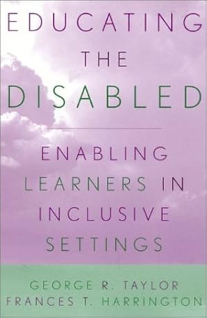 Seller image for Educating the Disabled: Enabling Learners in Inclusive Settings by Taylor, George R., Harrington, Frances T. [Paperback ] for sale by booksXpress