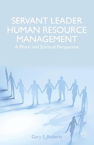 Seller image for Servant Leader Human Resource Management: A Moral and Spiritual Perspective by Roberts, Gary E. [Hardcover ] for sale by booksXpress