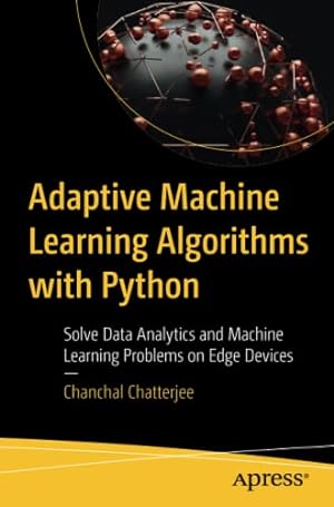 Seller image for Adaptive Machine Learning Algorithms with Python: Solve Data Analytics and Machine Learning Problems on Edge Devices by Chatterjee, Chanchal [Paperback ] for sale by booksXpress
