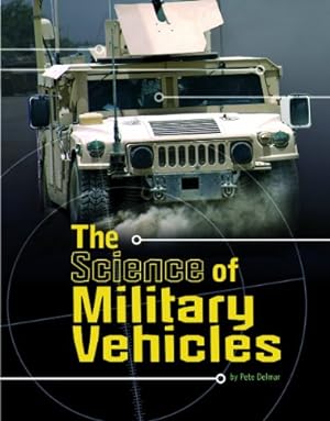 Seller image for The Science of Military Vehicles (Science of War) by Dell, Pamela, Delmar, Pete [Paperback ] for sale by booksXpress