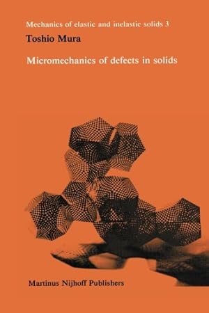 Image du vendeur pour Micromechanics of defects in solids (Monographs and Textbooks on Mechanics of Solids and Fluids) by Mura, Toshio [Paperback ] mis en vente par booksXpress