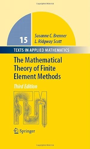Imagen del vendedor de The Mathematical Theory of Finite Element Methods (Texts in Applied Mathematics) by Brenner, Susanne, Scott, Ridgway [Hardcover ] a la venta por booksXpress