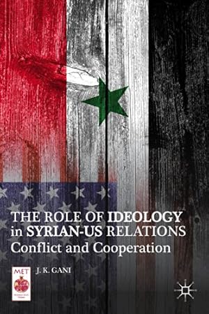 Seller image for The Role of Ideology in Syrian-US Relations: Conflict and Cooperation (Middle East Today) by Gani, J. K. [Hardcover ] for sale by booksXpress