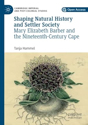 Seller image for Shaping Natural History and Settler Society: Mary Elizabeth Barber and the Nineteenth-Century Cape (Cambridge Imperial and Post-Colonial Studies Series) by Hammel, Tanja [Paperback ] for sale by booksXpress