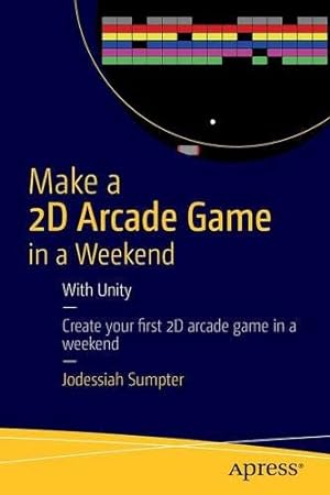 Seller image for Make a 2D Arcade Game in a Weekend: With Unity by Sumpter, Jodessiah [Paperback ] for sale by booksXpress