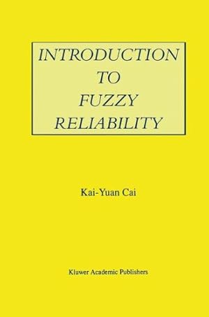 Seller image for Introduction to Fuzzy Reliability (The Springer International Series in Engineering and Computer Science) by Kai-Yuan Cai [Hardcover ] for sale by booksXpress