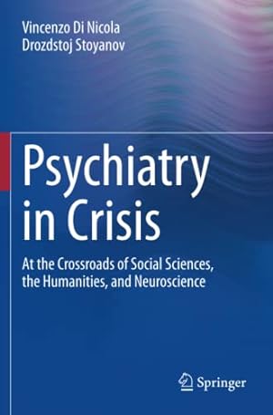 Seller image for Psychiatry in Crisis: At the Crossroads of Social Sciences, the Humanities, and Neuroscience by Di Nicola, Vincenzo, Stoyanov, Drozdstoj [Paperback ] for sale by booksXpress